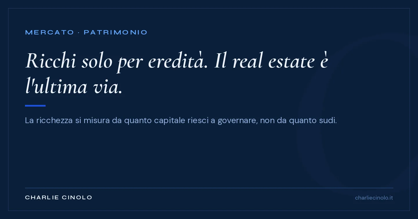 Grafica editoriale: in Italia si diventa ricchi soprattutto per eredità, ma il real estate resta uno dei pochi settori dove si può costruire un patrimonio partendo da zero.