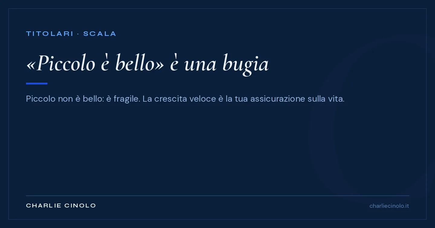 Grafica editoriale: piccolo è bello è una bugia — un'agenzia immobiliare piccola è fragile, la crescita veloce è la vera assicurazione sulla vita.